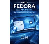 LINUX FEDORA Sous KDE Plasma : de l’installation à la maîtrise