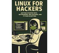 Linux For Hackers: Getting Started with Networking, WiFi Hacking, and Python Scripting