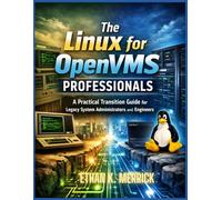 Linux for OpenVMS Professionals: A Practical Transition Guide for Legacy System Administrators and Engineers