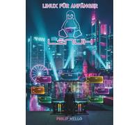 Linux für Anfänger: 1. Auflage - Linux für absolute Anfänger: Grundlagen des Betriebssystems, Terminalkenntnisse und Aufgaben aus der Praxis. (12 Bücher und 1 Schlüssel)