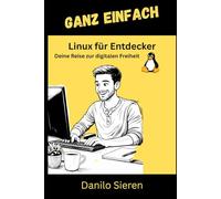 Linux für Entdecker: Vom ersten Klick bis zur Terminal-Magie - Alles tiefgründig und entspannt erklärt (GANZ EINFACH)