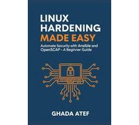 Linux Hardening Made Easy: Automate Security with Ansible and OpenSCAP - A Beginner's Guide (The Linux Mastery Series)