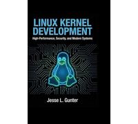 LINUX KERNEL DEVELOPMENT: High-Performance, Security, and Modern Systems: 11 (The Intelligent System Series)