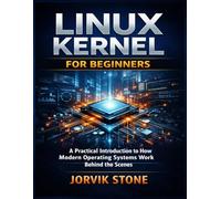 Linux Kernel for Beginners: A Practical Introduction to How Modern Operating Systems Work Behind the Scenes.