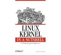 Linux Kernel in a Nutshell: A Desktop Quick Reference (In a Nutshell (O'Reilly))