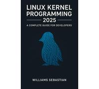 Linux Kernel Programming 2025: A Complete Guide for Developers