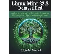 Linux Mint 22.3 Demystified: A Comprehensive Guide to Desktop Mastery and System Management (Efficient programming and engineering books)