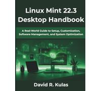 Linux Mint 22.3 Desktop Handbook: A Real-World Guide to Setup, Customization, Software Management, and System Optimization (The Evolving Technology Series)