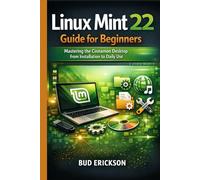 Linux Mint 22 Guide for Beginners: Mastering the Cinnamon Desktop from Installation to Daily Use