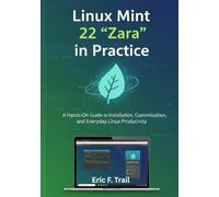 Linux Mint 22 “Zara” in Practice: A Hands-On Guide to Installation, Customization, and Everyday Linux Productivity