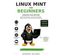 Linux Mint for Beginners: Updated 2026 Edition: Switch from Windows, Install Linux Mint Safely, Master the Cinnamon Desktop, and Learn Essential Commands (Linux for Beginners Series)