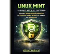 Linux Mint for Homelabs & Self-Hosting: Building a Secure Admin Workstation for Proxmox, Docker, VPN Access, Backups, and Automation