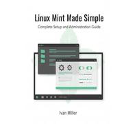 Linux Mint Made Simple: Complete Setup and Administration Guide