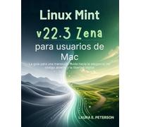 Linux Mint v22.3 Zena para usuarios de Mac: La guía para una transición fluida hacia la elegancia del código abierto y la libertad digital