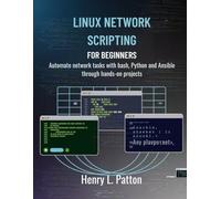 Linux Network Scripting for Beginners: Automate network tasks with Bash, Python and Ansible Through Hands-On Projects
