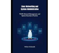 Linux Networking and System Administration: TCP/IP, Network Management, and System Security in Practice