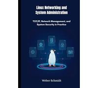 Linux Networking and System Administration: TCP/IP, Network Management, and System Security in Practice