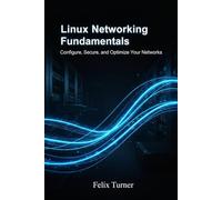 Linux Networking Fundamentals: Configure, Secure, and Optimize Your Networks