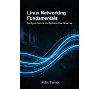 Linux Networking Fundamentals: Configure, Secure, and Optimize Your Networks