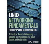 Linux Networking Fundamentals for DevOps and Cloud Engineers: A Practical Guide to Networking, Security, and Automation for Cloud, Docker, and Kubernetes