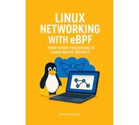 Linux Networking with eBPF: From Packet Processing to Cloud-Native Security (Mastering eBPF : The Professional’s Guide to Linux Performance and Cloud-Native Security)
