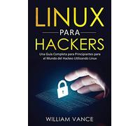 Linux para hackers: Una guía completa para principiantes para el mundo del hackeo utilizando Linux