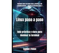 Linux paso a paso: Guía práctica y clara para dominar la terminal