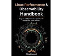Linux Performance & Observability Handbook: Diagnose and Optimize Linux Systems with Metrics, Logs, Traces, and eBPF
