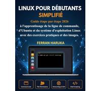 LINUX POUR DÉBUTANTS SIMPLIFIÉ: Guide étape par étape 2026 à l'apprentissage de la ligne de commande, d'Ubuntu et du système d'exploitation Linux avec des exercices pratiques et des images.