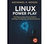 Linux Power Play: The Step-by-Step Ubuntu Guide to Installing, Configuring, and Mastering Linux (Claireson Tech)