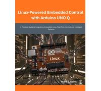 Linux-Powered Embedded Control with Arduino UNO Q: A Practical Guide to Integrating Embedded Linux, Real-Time Control, and Intelligent Systems (Next-Gen Tech Mastery)