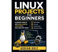 Linux Projects for Beginners: Automate Your PC with Shell Scripts, Cron Jobs & Real Practice Tasks