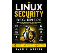 Linux Security for Beginners: Learn Server Hardening, SSH Security, Firewalls, User Permissions, Updates, Logs, and Real-World System Protection (Computer Programming Made Easy)