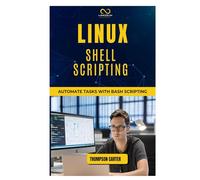 LINUX SHELL SCRIPTING: Automate Tasks with Bash Scripting
