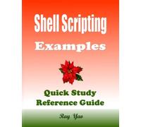Linux Shell Scripting Examples, For Beginner, 30 Practical Shell Scripting Examples: Shell Scripting Reference Guide