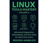 Linux Tools Mastery - Volume 2: Advanced Diagnostics, Networking, and Text Tools for Real Linux Users (Linux Tools Mastery Series)