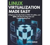 Linux Virtualization Made Easy: A Beginner-Friendly Guide to KVM, VirtualBox, and QEMU with Step-by-Step Labs and Troubleshooting Fixes