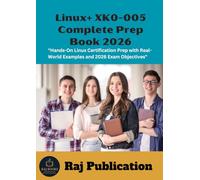 Linux+ XK0-005 Complete Prep Book 2026 .: "Hands-On Linux Certification Prep with Real-World Examples and 2026 Exam Objectives" .