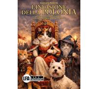L'invasione della Polonia. Come fu che due gatti e un cane conquistarono il Regno della Regina Amanda