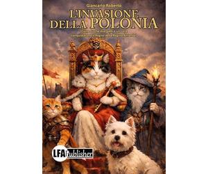 L'invasione della Polonia. Come fu che due gatti e un cane conquistarono il Regno della Regina Amanda