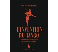 L'invention du tango: La mirobolante histoire de Charles Seguin