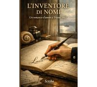 L'INVENTORE DI NOMI: Un romanzo d'amore a Trieste, 1913