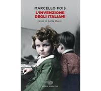 L'invenzione degli italiani. Dove ci porta Cuore (Opera viva)