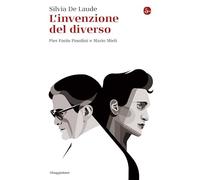L'invenzione del diverso. Pier Paolo Pasolini e Mario Mieli (La cultura)