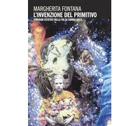 L'invenzione del primitivo. Itinerari estetici della falsa somiglianza nell’arte americana (Quaderni di visual and media studies)