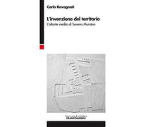 L'invenzione del territorio. L'atlante inedito di Saverio Muratori (Nuova serie di architettura)