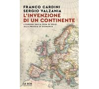 L'invenzione di un continente. L'Europa dalla Lega di Delo alla Prussia di Bismarck (Le scie. Nuova serie)