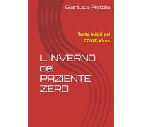 L'INVERNO del PAZIENTE ZERO: Tutto iniziò col COVID Virus (Le indagini di Stefano Larice.)