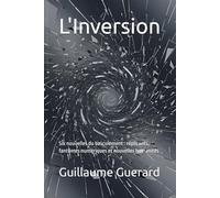 L'Inversion: Six nouvelles du basculement : réplicants, fantômes numériques et nouvelles humanités (Anthropocène Numérique : chroniques d'une humanité)