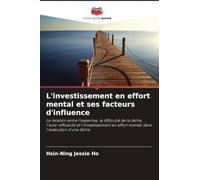 L'investissement en effort mental et ses facteurs d'influence: La relation entre l'expertise, la difficulté de la tâche, l'auto-efficacité et ... en effort mental dans l'exécution d'une tâche